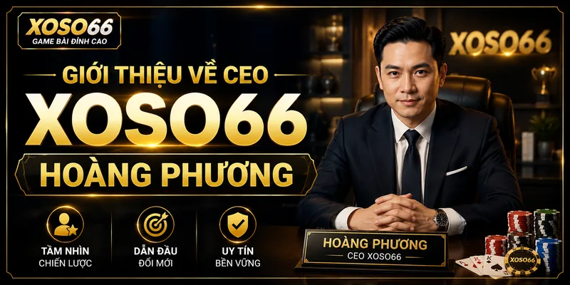 Hồ sơ cá nhân CEO Xoso66 Hoàng Phương